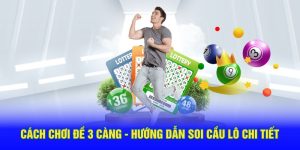 Cách chơi đề 3 càng - Hướng dẫn soi cầu lô chi tiết