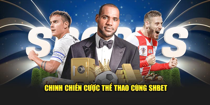 Chinh chiến cược thể thao cùng SHBET