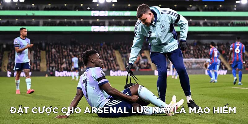 Đặt cược cho Arsenal lúc này là rất mạo hiểm