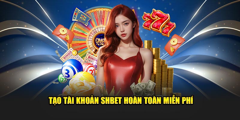 Tạo tài khoản SHBET hoàn toàn miễn phí